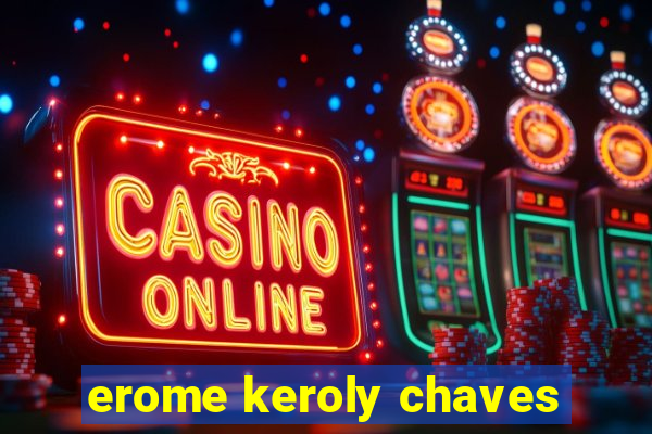 erome keroly chaves